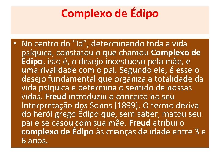 Complexo de Édipo • No centro do "Id", determinando toda a vida psíquica, constatou Complexo de Édipo • No centro do "Id", determinando toda a vida psíquica, constatou