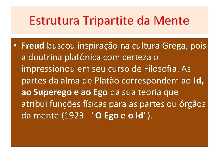 Estrutura Tripartite da Mente • Freud buscou inspiração na cultura Grega, pois a doutrina Estrutura Tripartite da Mente • Freud buscou inspiração na cultura Grega, pois a doutrina