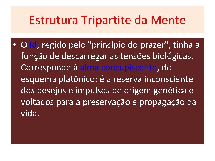Estrutura Tripartite da Mente • O Id, regido pelo "princípio do prazer", tinha a Estrutura Tripartite da Mente • O Id, regido pelo "princípio do prazer", tinha a