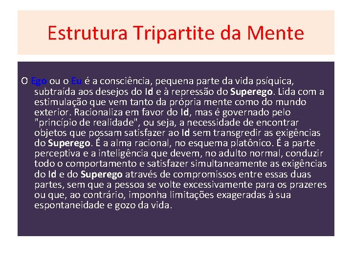 Estrutura Tripartite da Mente O Ego ou o Eu é a consciência, pequena parte Estrutura Tripartite da Mente O Ego ou o Eu é a consciência, pequena parte