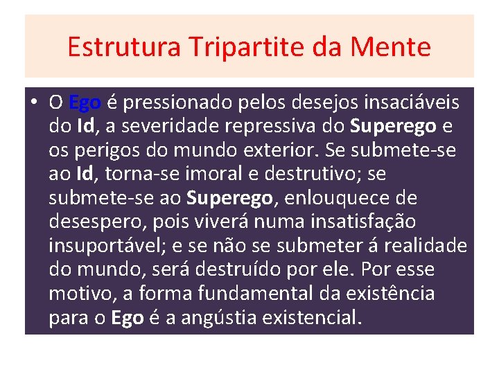 Estrutura Tripartite da Mente • O Ego é pressionado pelos desejos insaciáveis do Id, Estrutura Tripartite da Mente • O Ego é pressionado pelos desejos insaciáveis do Id,