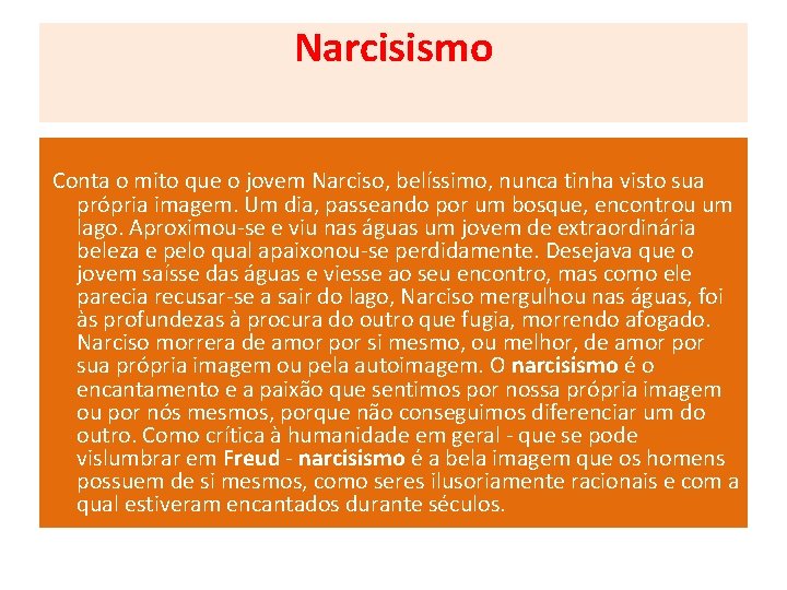Narcisismo Conta o mito que o jovem Narciso, belíssimo, nunca tinha visto sua própria Narcisismo Conta o mito que o jovem Narciso, belíssimo, nunca tinha visto sua própria