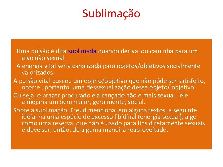 Sublimação Uma pulsão é dita sublimada quando deriva ou caminha para um alvo não Sublimação Uma pulsão é dita sublimada quando deriva ou caminha para um alvo não