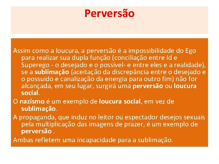 Perversão Assim como a loucura, a perversão é a impossibilidade do Ego para realizar Perversão Assim como a loucura, a perversão é a impossibilidade do Ego para realizar