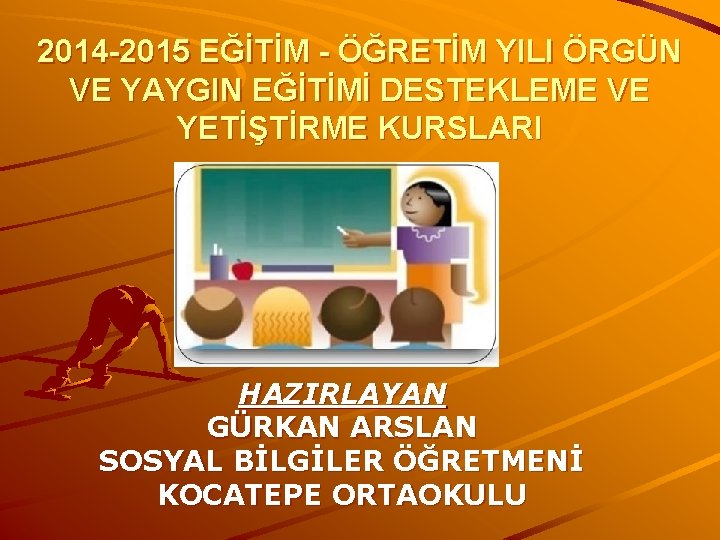 2014 -2015 EĞİTİM - ÖĞRETİM YILI ÖRGÜN VE YAYGIN EĞİTİMİ DESTEKLEME VE YETİŞTİRME KURSLARI