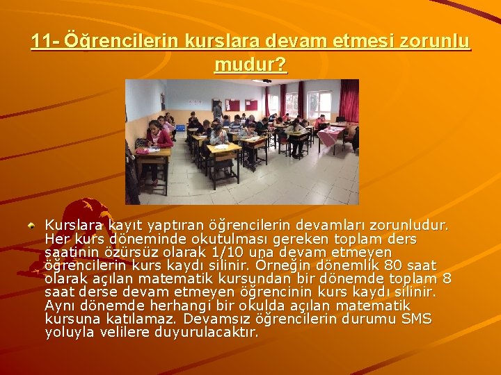 11 - Öğrencilerin kurslara devam etmesi zorunlu mudur? Kurslara kayıt yaptıran öğrencilerin devamları zorunludur.