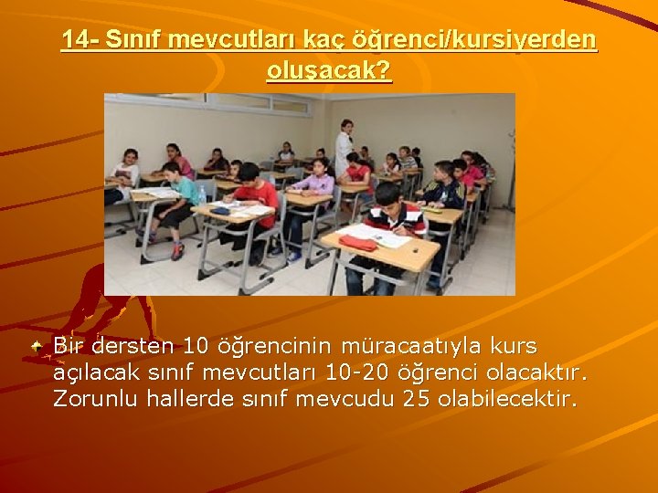 14 - Sınıf mevcutları kaç öğrenci/kursiyerden oluşacak? Bir dersten 10 öğrencinin müracaatıyla kurs açılacak