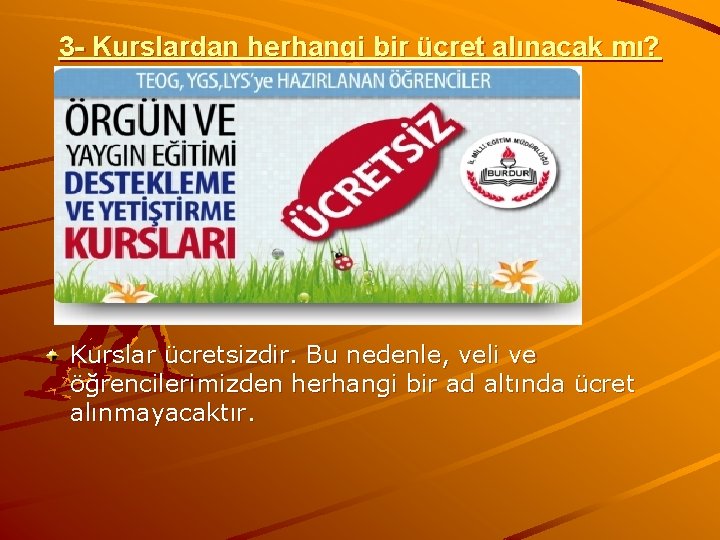 3 - Kurslardan herhangi bir ücret alınacak mı? Kurslar ücretsizdir. Bu nedenle, veli ve