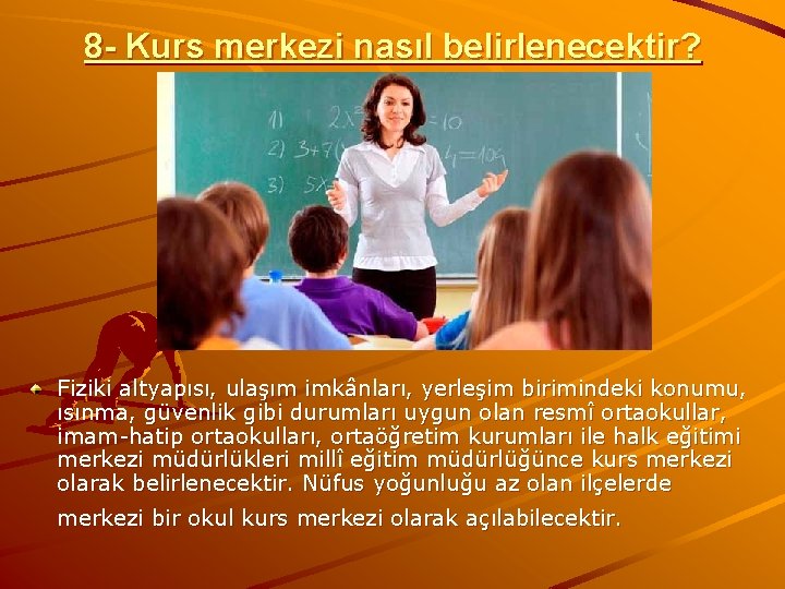 8 - Kurs merkezi nasıl belirlenecektir? Fiziki altyapısı, ulaşım imkânları, yerleşim birimindeki konumu, ısınma,