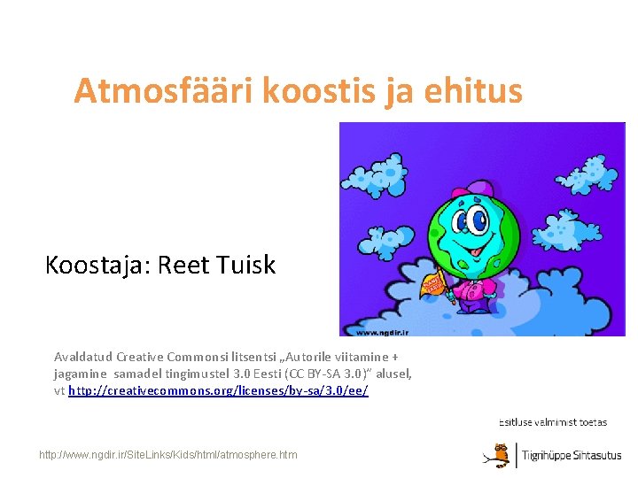 Atmosfääri koostis ja ehitus Koostaja: Reet Tuisk Avaldatud Creative Commonsi litsentsi „Autorile viitamine +