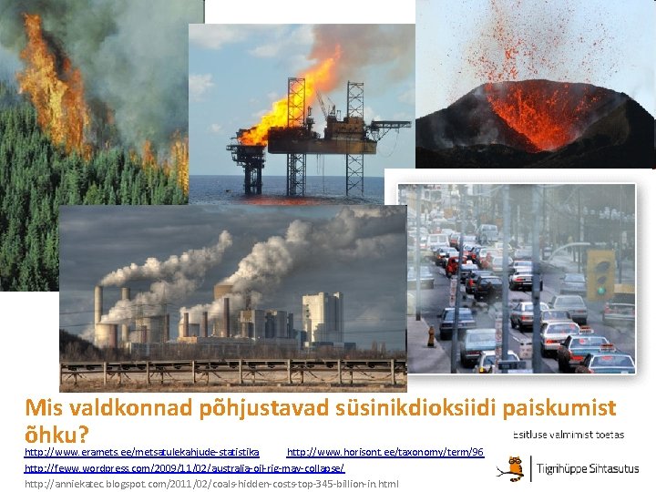 Mis valdkonnad põhjustavad süsinikdioksiidi paiskumist õhku? http: //www. eramets. ee/metsatulekahjude-statistika http: //www. horisont. ee/taxonomy/term/96