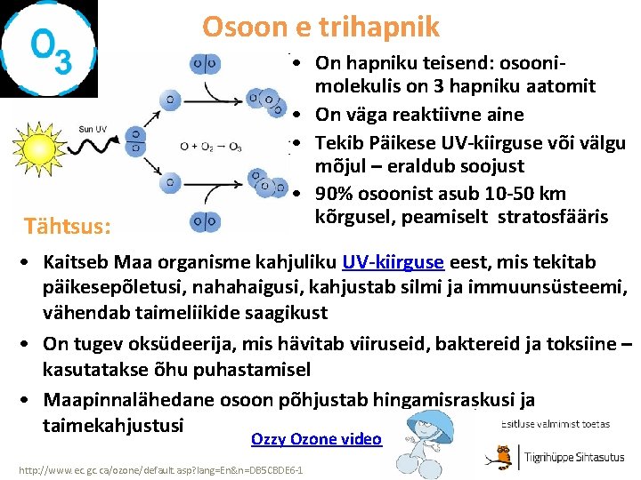 Osoon e trihapnik Tähtsus: • On hapniku teisend: osoonimolekulis on 3 hapniku aatomit •