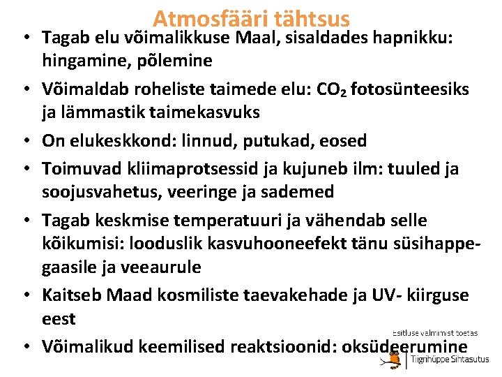 Atmosfääri tähtsus • Tagab elu võimalikkuse Maal, sisaldades hapnikku: hingamine, põlemine • Võimaldab roheliste