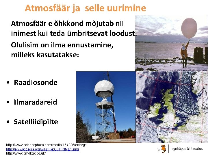 Atmosfäär ja selle uurimine Atmosfäär e õhkkond mõjutab nii inimest kui teda ümbritsevat loodust.