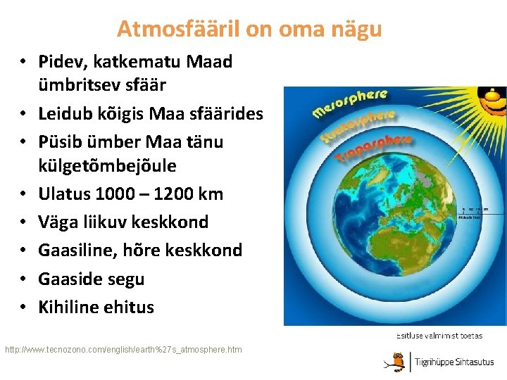Atmosfääril on oma nägu • Pidev, katkematu Maad ümbritsev sfäär • Leidub kõigis Maa