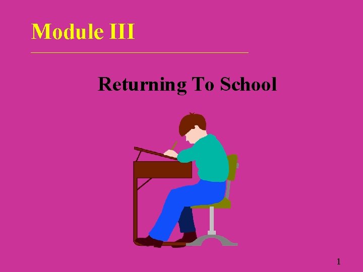 Module III ___________________________ Returning To School 1 