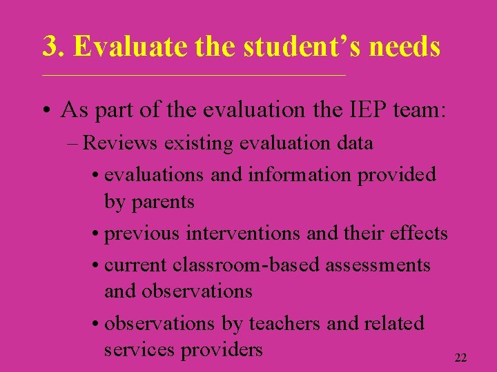 3. Evaluate the student’s needs ____________________________ • As part of the evaluation the IEP