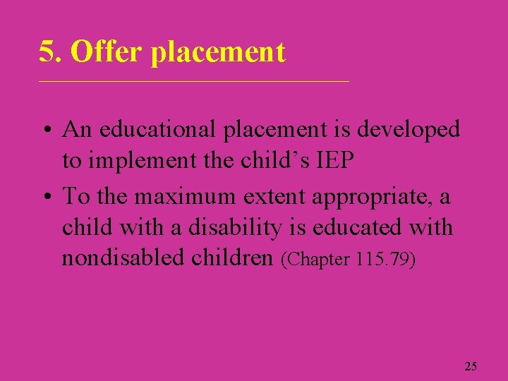 5. Offer placement ____________________________ • An educational placement is developed to implement the child’s