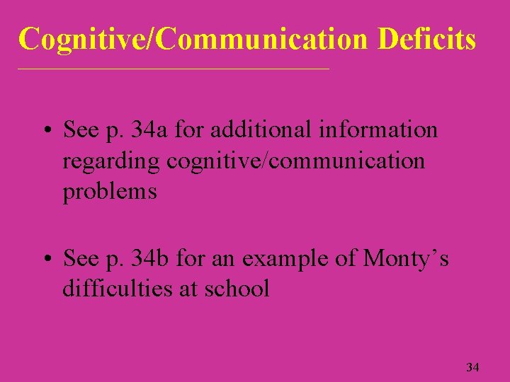 Cognitive/Communication Deficits ____________________________ • See p. 34 a for additional information regarding cognitive/communication problems