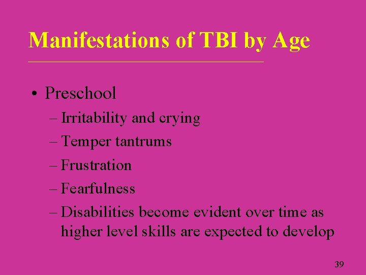 Manifestations of TBI by Age _____________________________ • Preschool – Irritability and crying – Temper