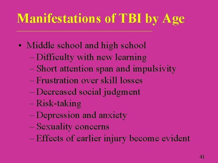 Manifestations of TBI by Age ____________________________ • Middle school and high school – Difficulty