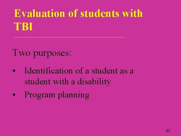 Evaluation of students with TBI ____________________________ Two purposes: • Identification of a student as