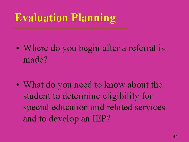 Evaluation Planning ___________________________ • Where do you begin after a referral is made? •