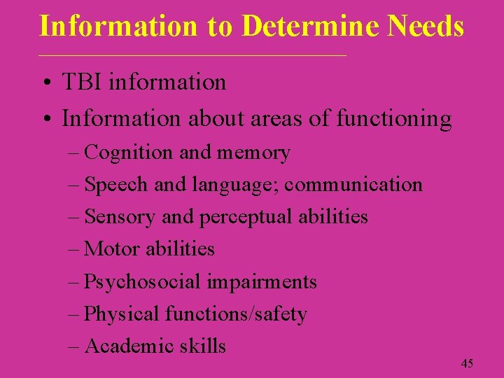 Information to Determine Needs ____________________________ • TBI information • Information about areas of functioning