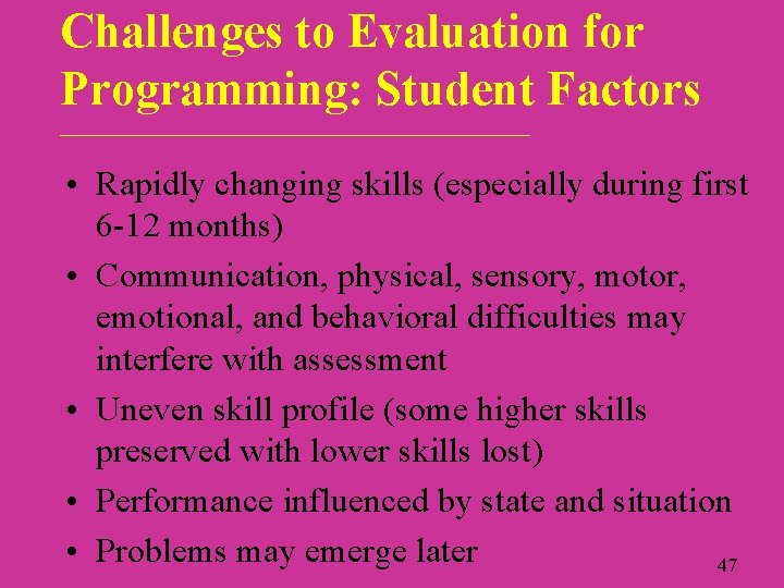 Challenges to Evaluation for Programming: Student Factors ___________________________ • Rapidly changing skills (especially during