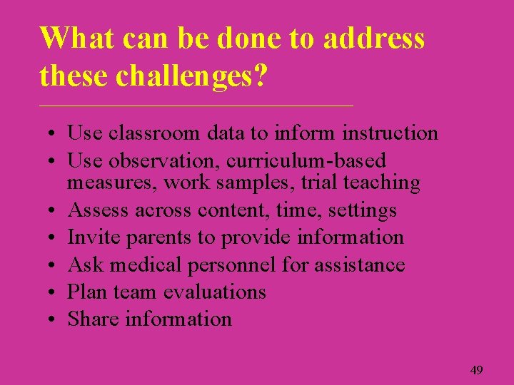 What can be done to address these challenges? ____________________________ • Use classroom data to