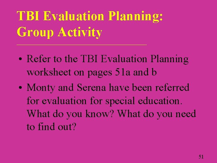 TBI Evaluation Planning: Group Activity ___________________________ • Refer to the TBI Evaluation Planning worksheet