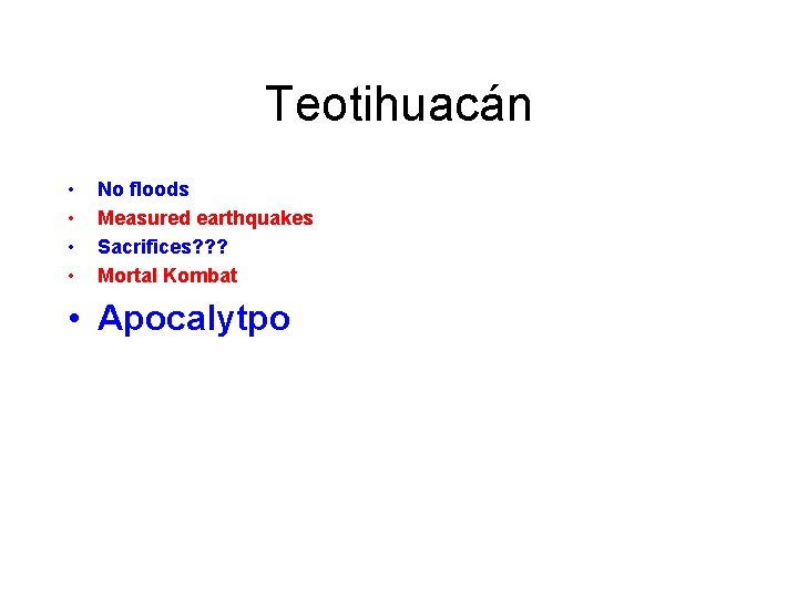 Teotihuacán • • No floods Measured earthquakes Sacrifices? ? ? Mortal Kombat • Apocalytpo