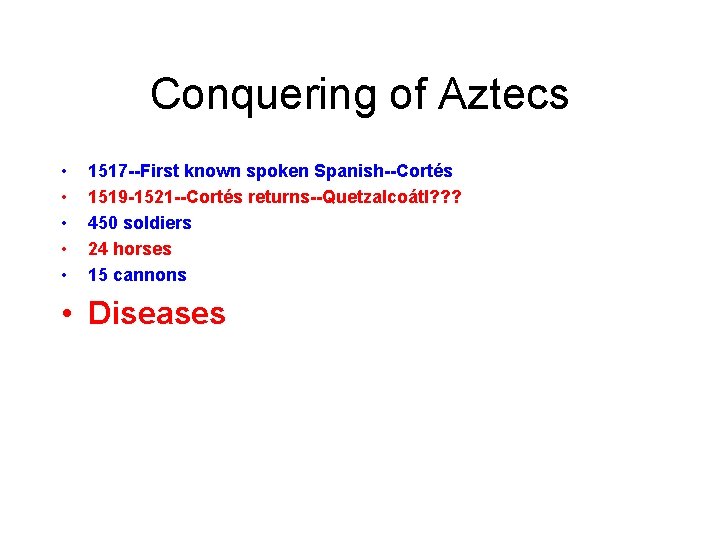 Conquering of Aztecs • • • 1517 --First known spoken Spanish--Cortés 1519 -1521 --Cortés