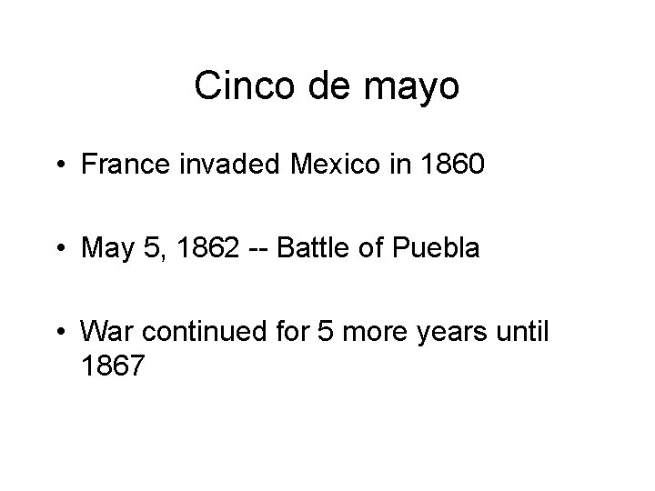 Cinco de mayo • France invaded Mexico in 1860 • May 5, 1862 --