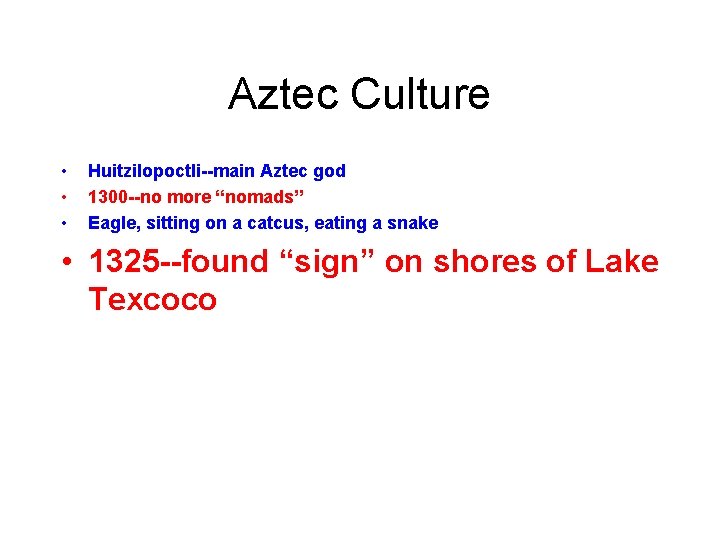 Aztec Culture • • • Huitzilopoctli--main Aztec god 1300 --no more “nomads” Eagle, sitting