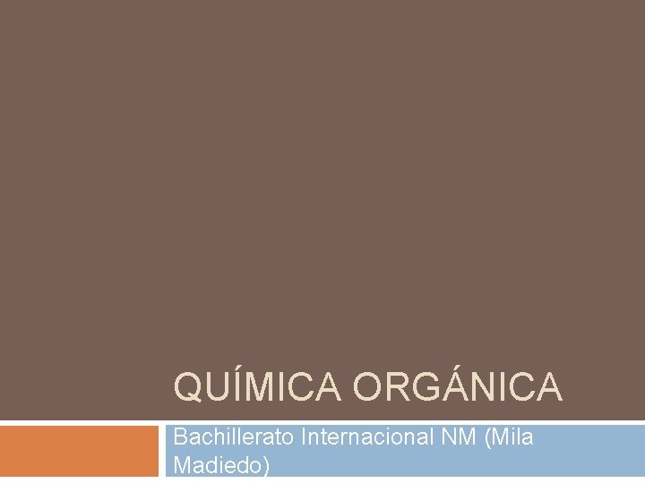 QUÍMICA ORGÁNICA Bachillerato Internacional NM (Mila Madiedo) 