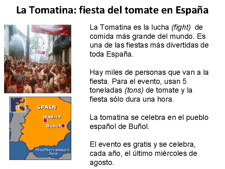 La Tomatina: fiesta del tomate en España La Tomatina es la lucha (fight) de