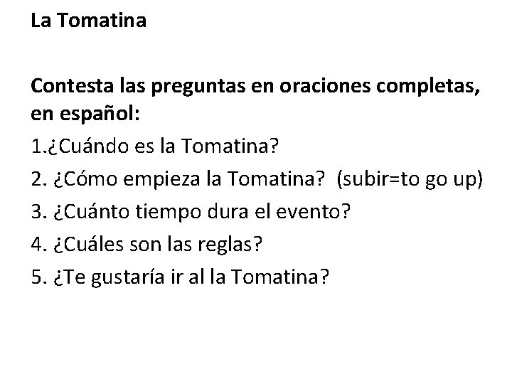 La Tomatina Contesta las preguntas en oraciones completas, en español: 1. ¿Cuándo es la