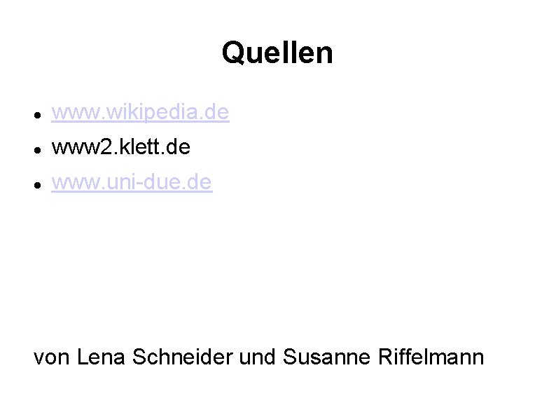 Quellen www. wikipedia. de www 2. klett. de www. uni-due. de von Lena Schneider