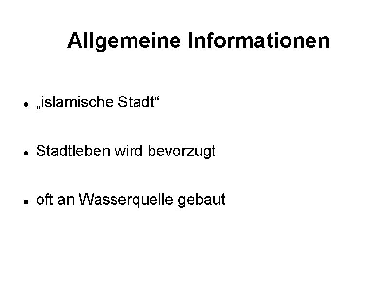 Allgemeine Informationen „islamische Stadt“ Stadtleben wird bevorzugt oft an Wasserquelle gebaut 