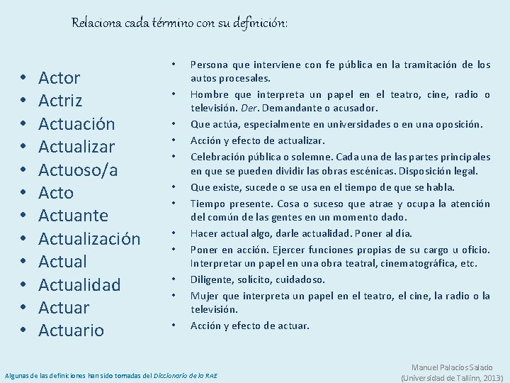 Relaciona cada término con su definición: • • • Actor Actriz Actuación Actualizar Actuoso/a