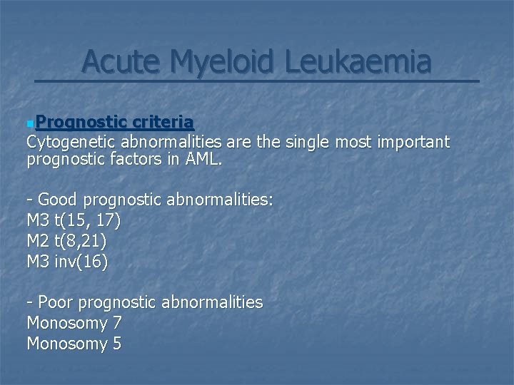 Acute Myeloid Leukaemia n. Prognostic criteria Cytogenetic abnormalities are the single most important prognostic