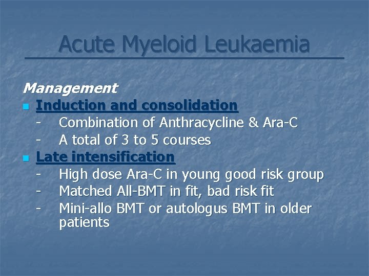 Acute Myeloid Leukaemia Management n n Induction and consolidation - Combination of Anthracycline &