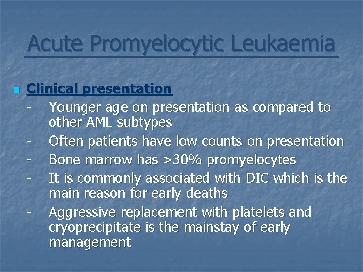 Acute Promyelocytic Leukaemia n Clinical presentation - Younger age on presentation as compared to