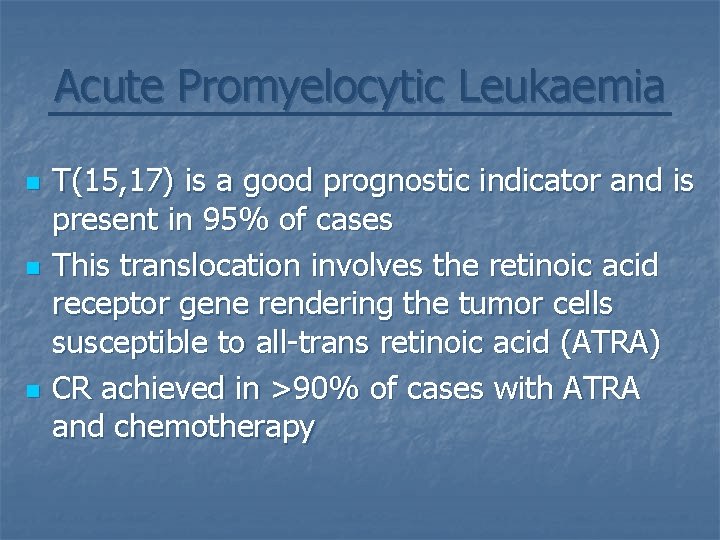 Acute Promyelocytic Leukaemia n n n T(15, 17) is a good prognostic indicator and Acute Promyelocytic Leukaemia n n n T(15, 17) is a good prognostic indicator and