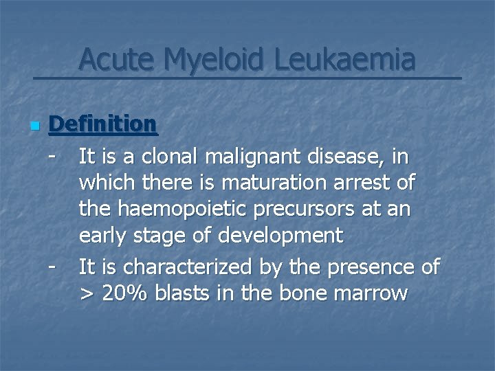 Acute Myeloid Leukaemia n Definition - It is a clonal malignant disease, in which