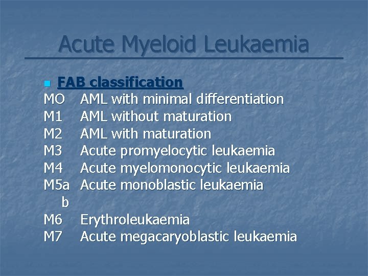 Acute Myeloid Leukaemia FAB classification MO AML with minimal differentiation M 1 AML without