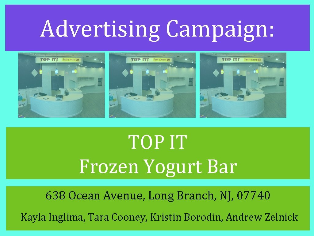 Advertising Campaign: TOP IT Frozen Yogurt Bar 638 Ocean Avenue, Long Branch, NJ, 07740