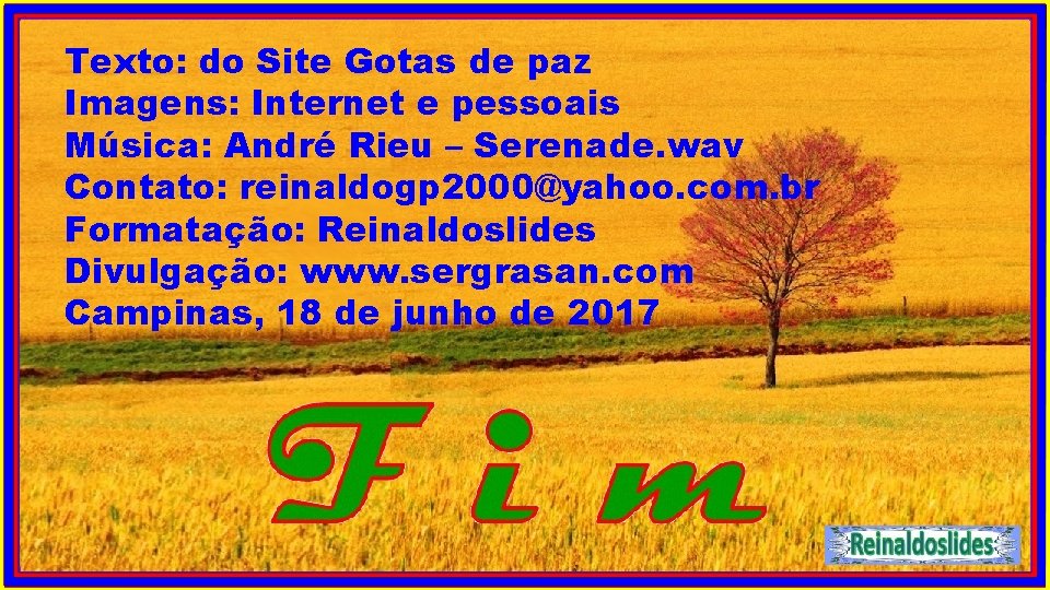 Texto: do Site Gotas de paz Imagens: Internet e pessoais Música: André Rieu –