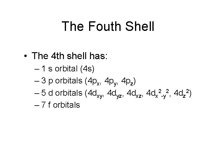 The Fouth Shell • The 4 th shell has: – 1 s orbital (4